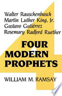 Four modern prophets : Walter Rauschenbusch, Martin Luther King, Jr., Gustavo Gutiérrez, Rosemary Radford Ruether