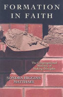 Formation in faith : the congregational ministry of making disciples