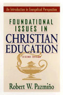 Foundational issues in Christian education : an introduction in evangelical perspective