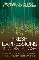 Fresh expressions in a digital age : how the church can prepare for a post-pandemic world