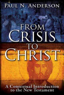 From crisis to Christ : a contextual introduction to the New Testament