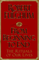 From beginning to end : the rituals of our lives