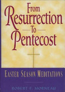 From Resurrection to Pentecost : Easter-season meditations