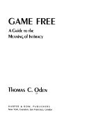 Game free; a guide to the meaning of intimacy