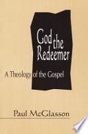 God the Redeemer : a theology of the Gospel