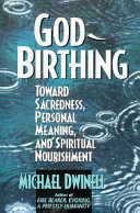 God-birthing : towards sacredness, personal meaning, and spiritual nourishment