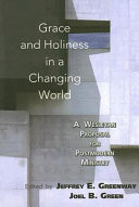 Grace and holiness in a changing world : a Wesleyan proposal for postmodern ministry