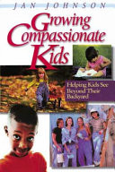 Growing compassionate kids : helping kids see beyond their backyard