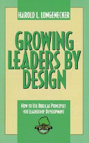 Growing leaders by design : how to use biblical principles for leadership development