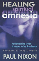 Healing spiritual amnesia : remembering what it means to be the church
