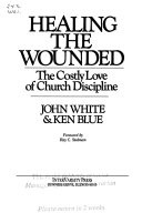 Healing the wounded : the costly love of church discipline