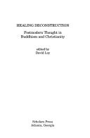 Healing deconstruction : postmodern thought in Buddhism and Christianity