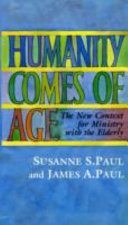 Humanity comes of age : the new context for ministry with the elderly