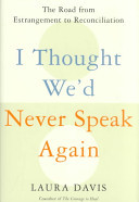 I thought we'd never speak again : the road from enstrangement to reconciliation