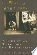 I was a stranger : a Christian theology of hospitality