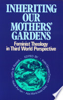 Inheriting our mothers' gardens : feminist theology in Third World perspective