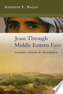 Jesus through Middle Eastern eyes : cultural studies in the Gospels