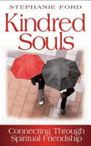 Kindred souls : connecting through spiritual friendship