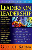 Leaders on leadership : wisdom, advice, and encouragement on the art of leading God's people