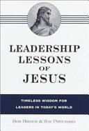 Leadership lessons of Jesus : timeless wisdom for leaders in today's world