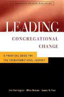 Leading congregational change : a practical guide for the transformational journey