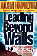Leading beyond the walls : developing congregations with a heart for the unchurched