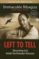 Left to tell : discovering God amidst the Rwandan holocaust