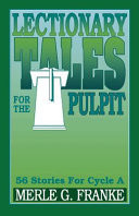 Lectionary tales for the pulpit : for Cycle A