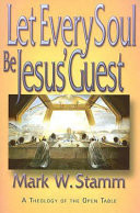Let every soul be Jesus' guest : a theology of the open table