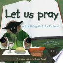 Let us pray : a little kid's guide to the Eucharist