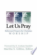 Let us pray : reformed prayers for Christian worship