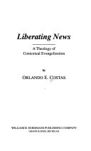 Liberating news : a theology of contextual evangelization