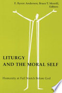 Liturgy and the moral self : humanity at full stretch before God : essays in honor of Don E. Saliers