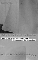 Living in the lap of the Goddess : the feminist spirituality movement in America