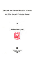 Looking for the prehispanic Filipino and other essays in Philippine history