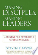 Making disciples, making leaders : a manual for developing church officers
