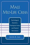 Male mid-life crisis : psychological dynamics, theological issues, and pastoral interventions