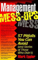 Management mess-ups : 57 pitfalls you can avoid (and stories of those who didn't)