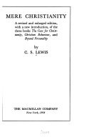 Mere Christianity : a revised and enlarged edition, with a new introduction, of the three books, The case for Christianity, Christian behaviour, and B