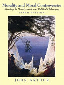 Morality and moral controversies : readings in moral, social, and political philosophy