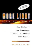 More light, less heat : how dialogue can transform Christian conflicts into growth