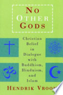 No other gods : Christian belief in dialogue with Buddhism, Hinduism, and Islam