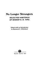 No longer strangers : faith & revolution in China : selected writings of Bishop K.H. Ting