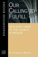Our calling to fulfill : Wesleyan views of the church in mission