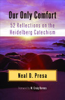 Our only comfort : 52 reflections on the Heidelberg Catechism