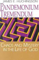 Pandemonium tremendum : chaos and mystery in the life of God