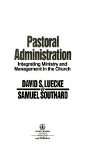 Pastoral administration : integrating ministry and management in the church