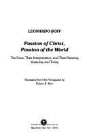 Passion of Christ, passion of the world : the facts, their interpretation, and their meaning yesterday and today