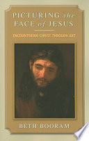 Picturing the face of Jesus : encountering Christ through art