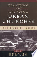 Planting and growing urban churches : from dream to reality